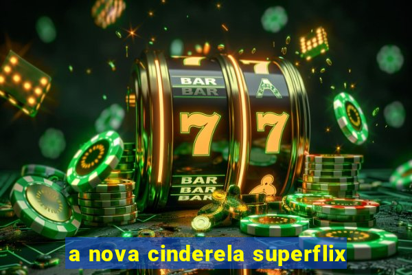 a nova cinderela superflix